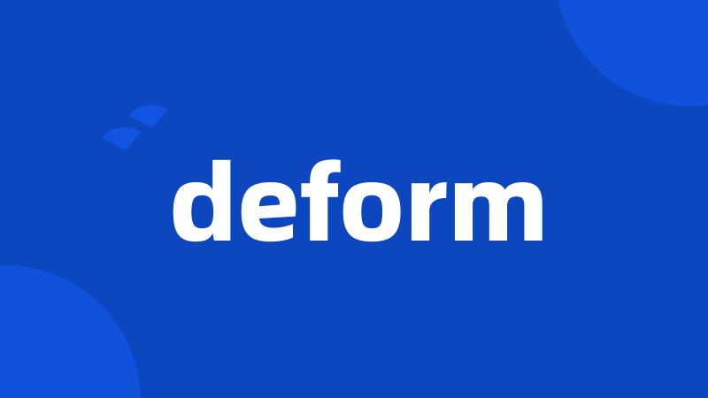 deform