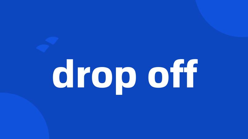 drop off