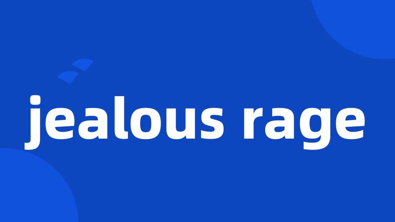 jealous rage