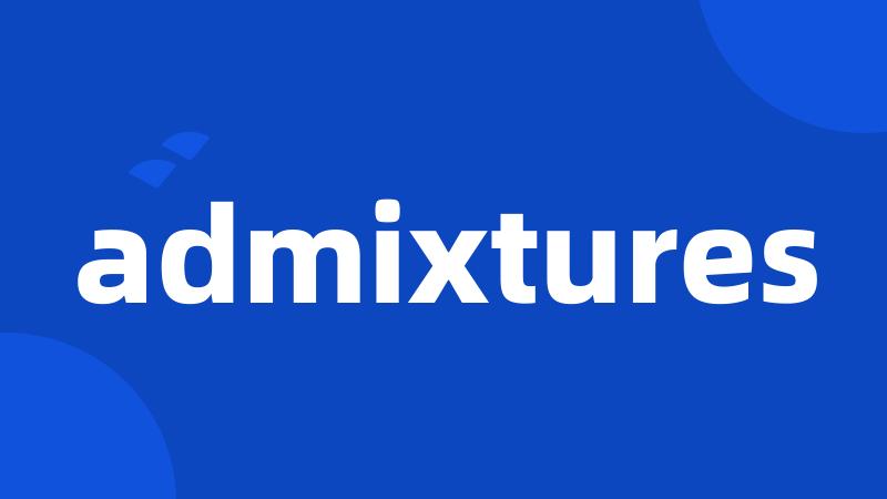 admixtures