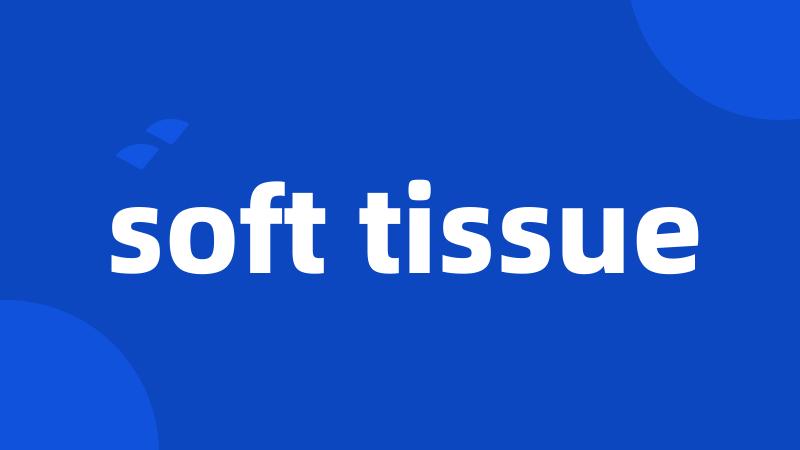 soft tissue