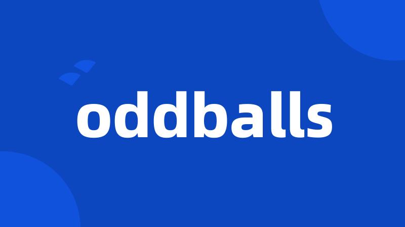 oddballs