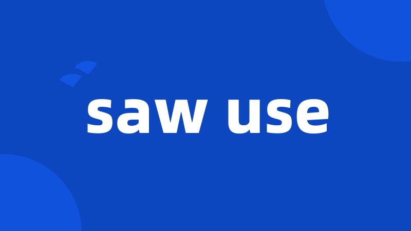 saw use