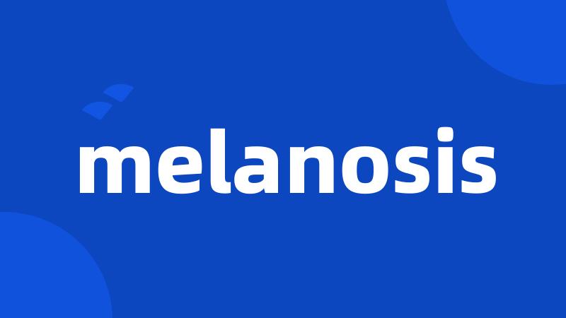 melanosis