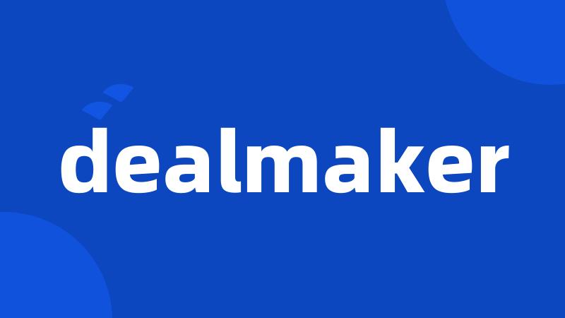 dealmaker