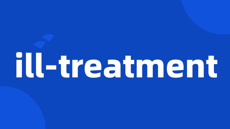 ill-treatment