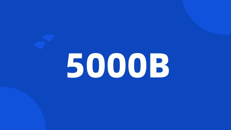 5000B