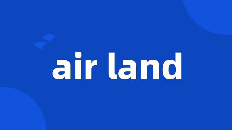 air land