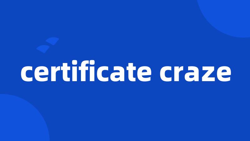 certificate craze