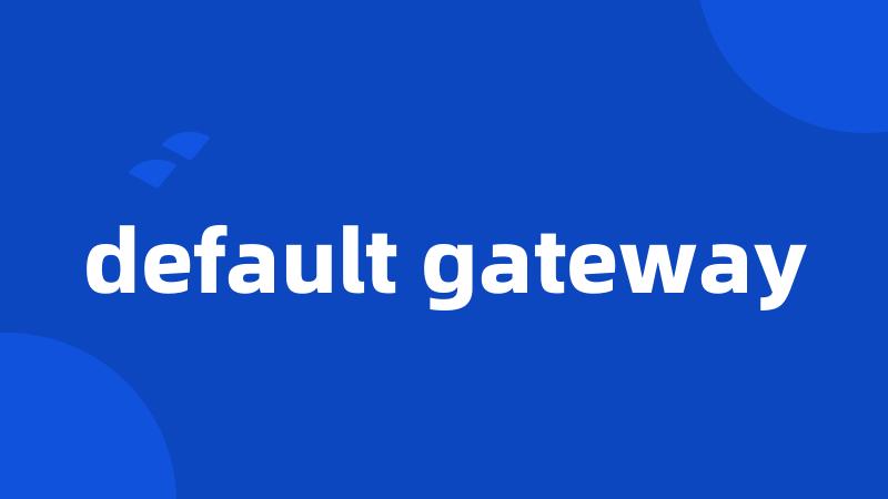 default gateway