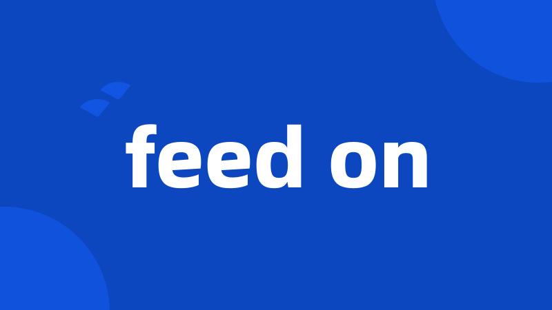 feed on