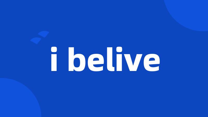 i belive