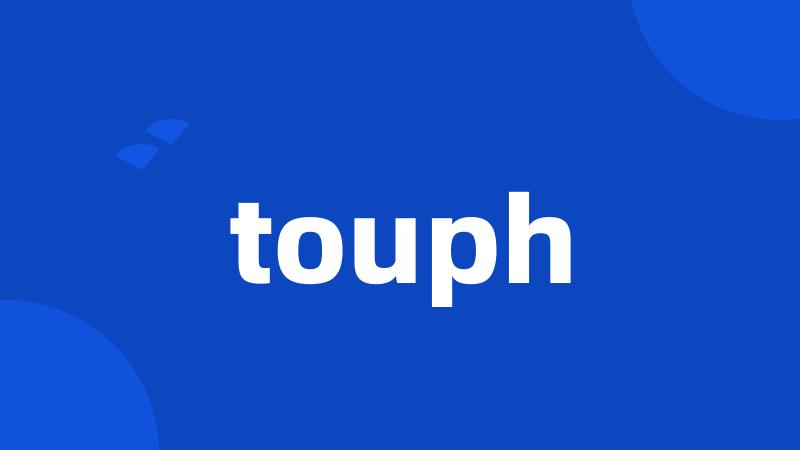 touph