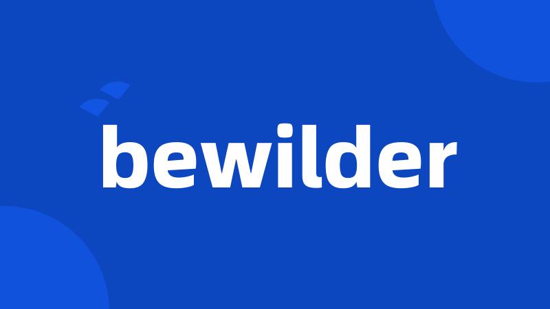 bewilder