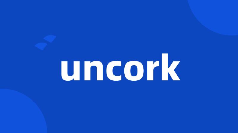 uncork