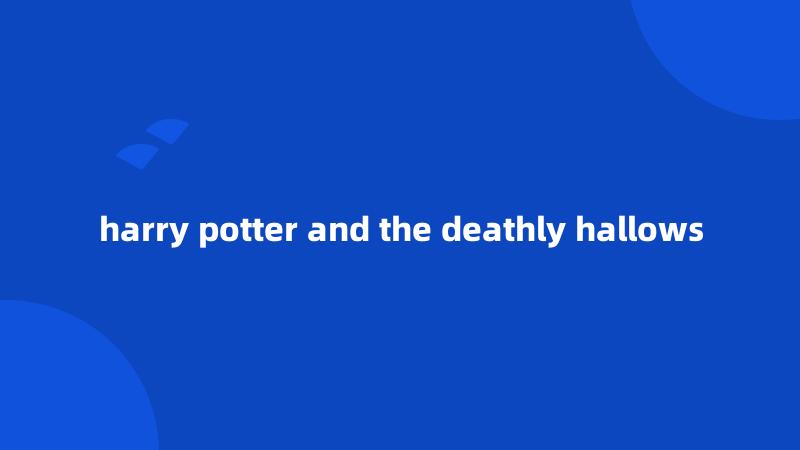 harry potter and the deathly hallows