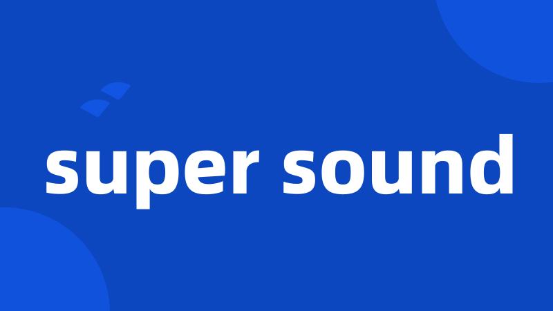 super sound