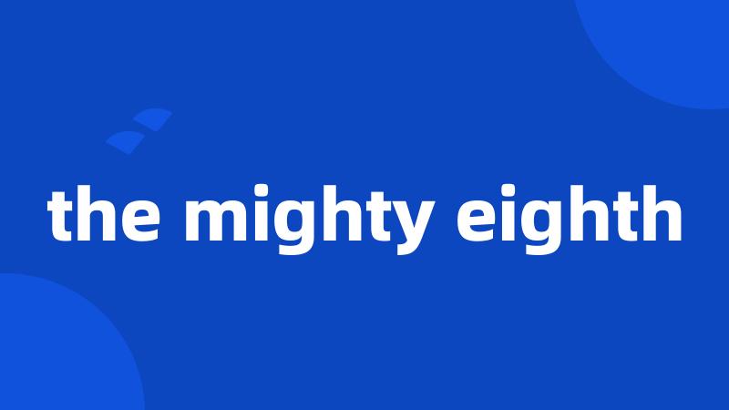 the mighty eighth