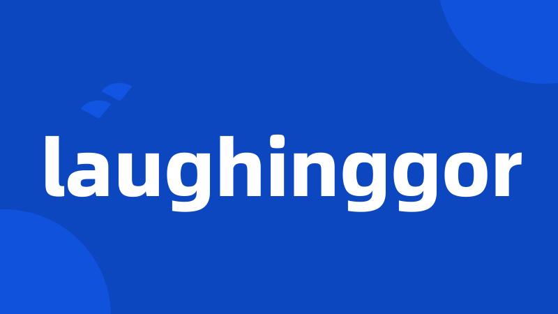 laughinggor