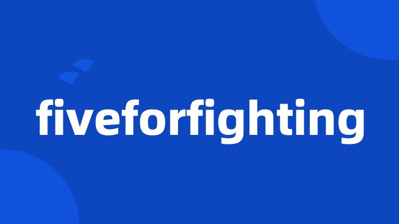 fiveforfighting