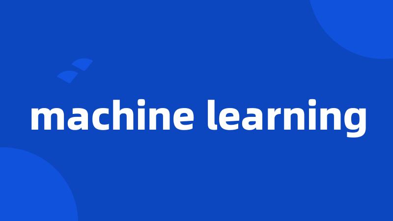 machine learning