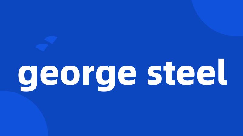 george steel