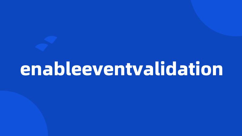 enableeventvalidation