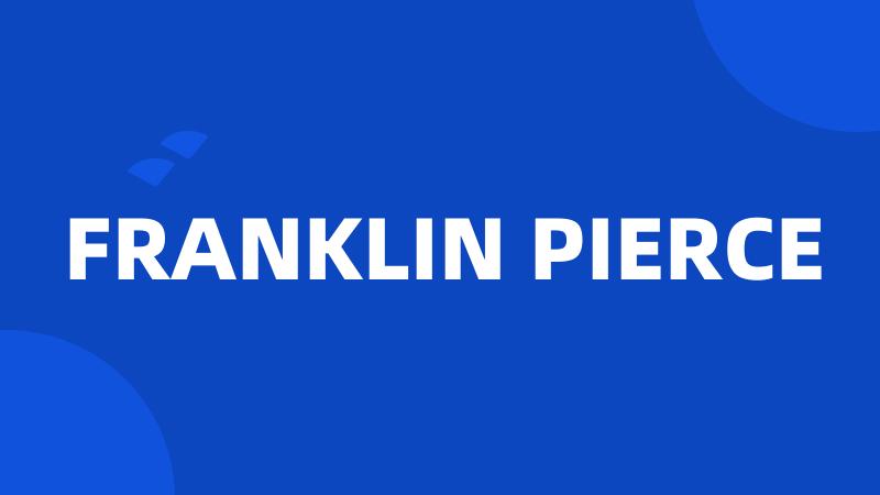 FRANKLIN PIERCE