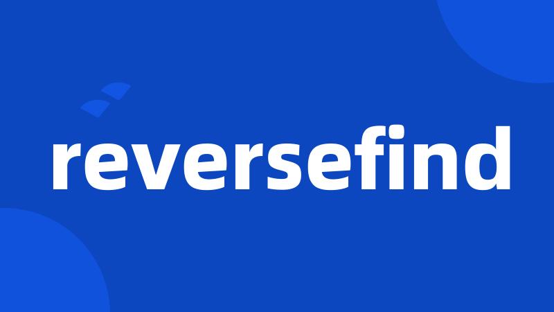 reversefind