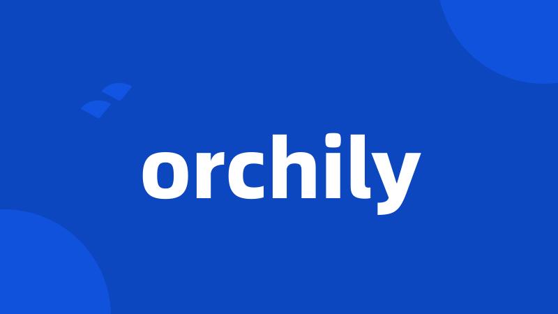 orchily