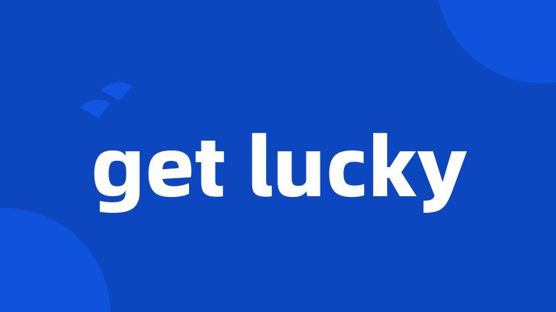 get lucky