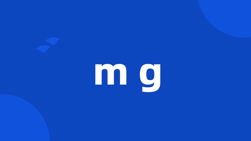 m g