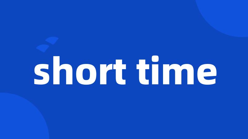 short time