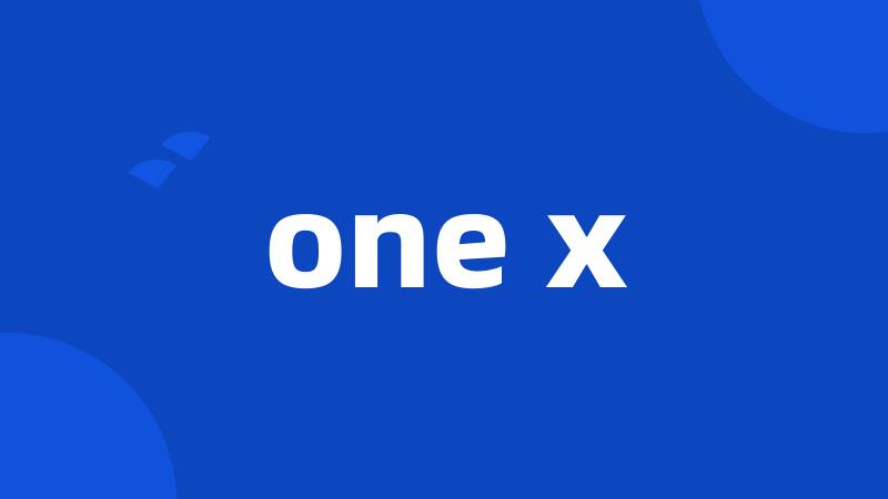 one x