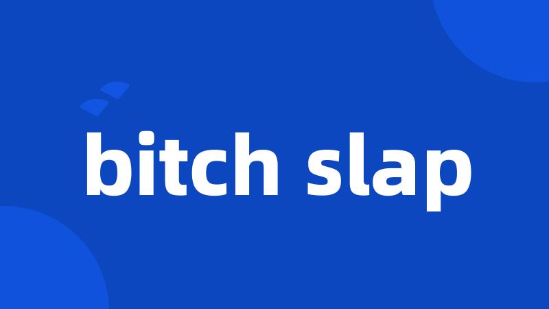 bitch slap