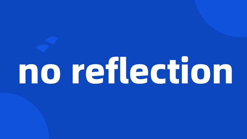 no reflection