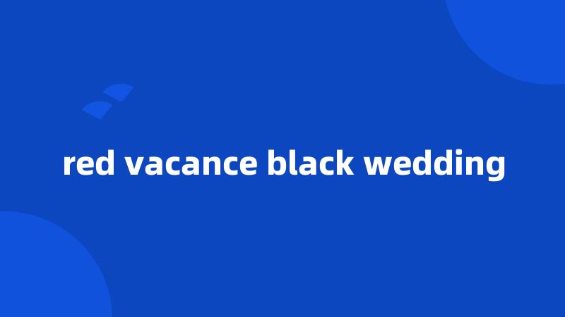 red vacance black wedding