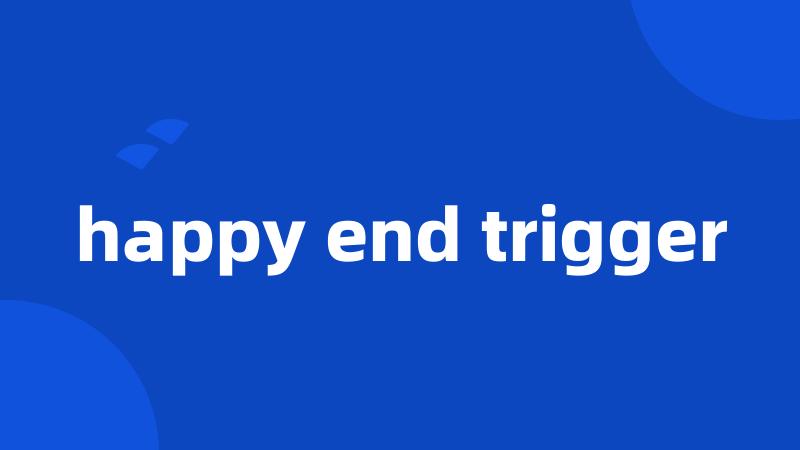 happy end trigger