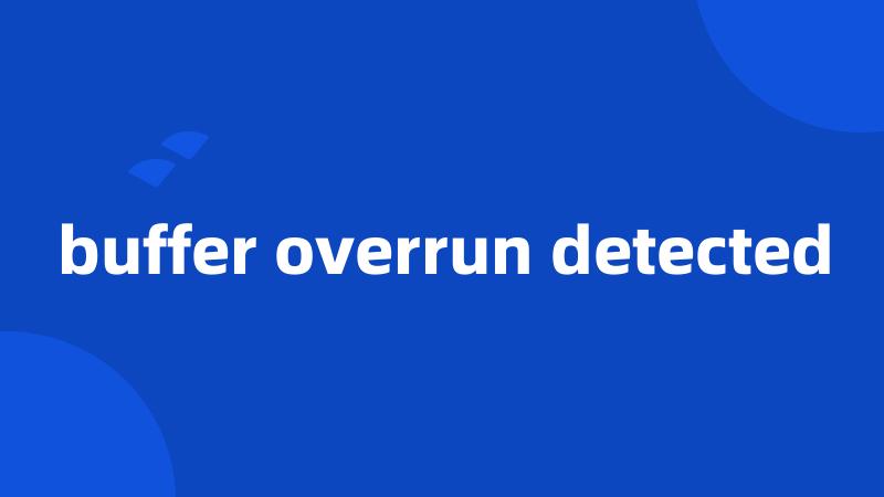 buffer overrun detected