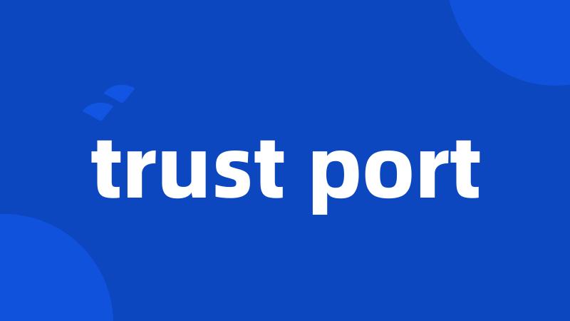 trust port