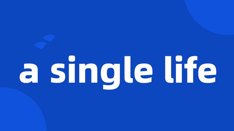 a single life