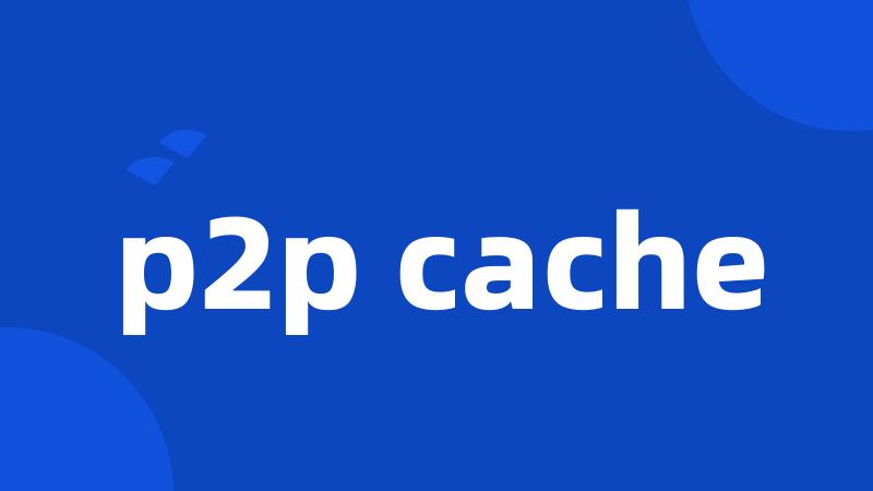 p2p cache