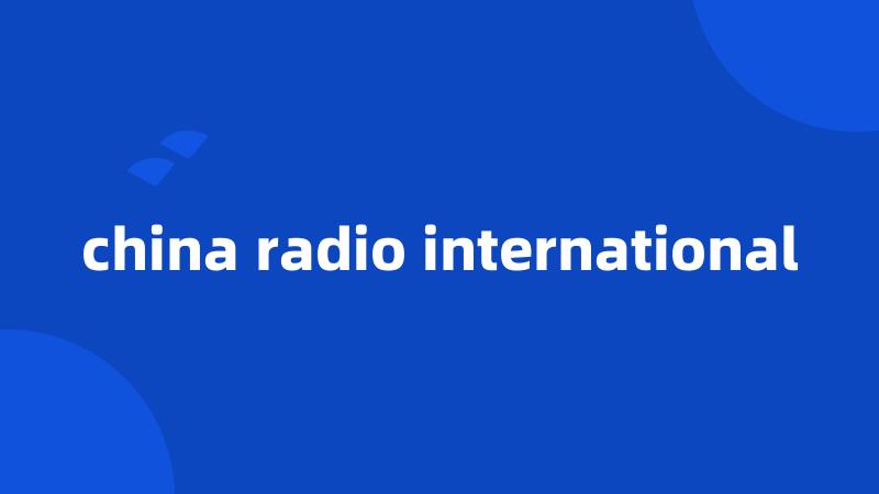 china radio international