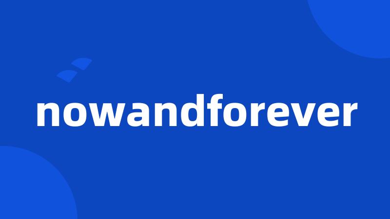 nowandforever