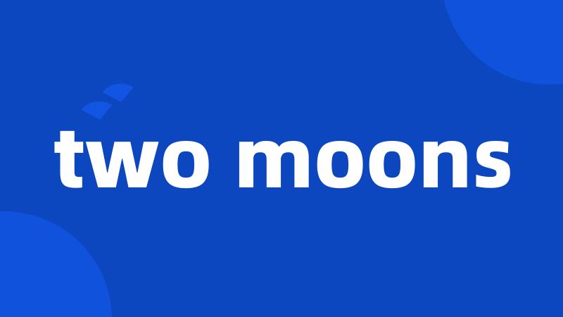 two moons