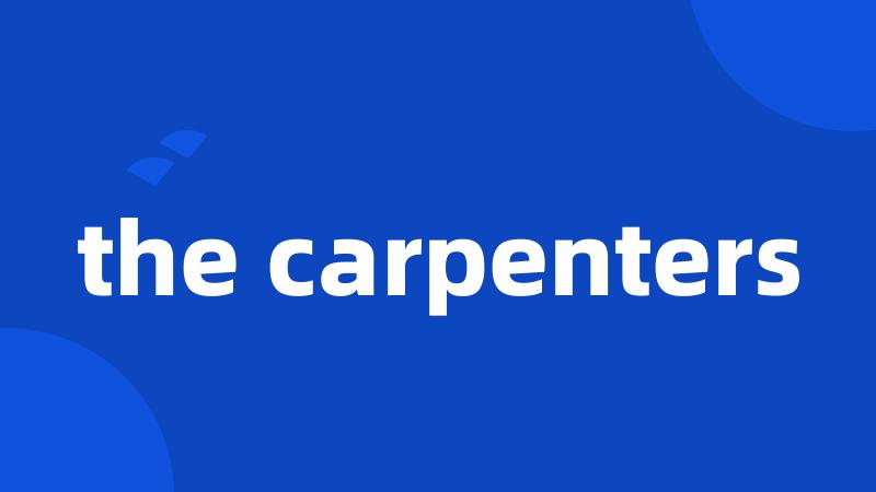 the carpenters