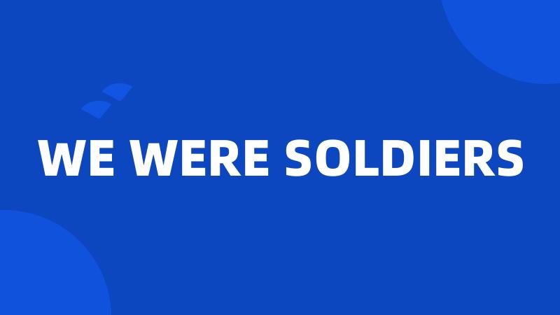 WE WERE SOLDIERS