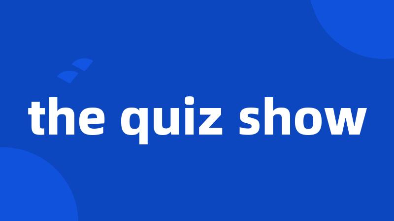 the quiz show