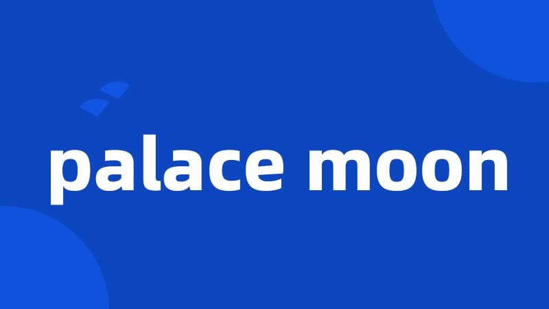 palace moon