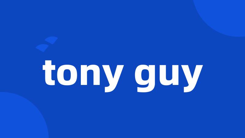 tony guy